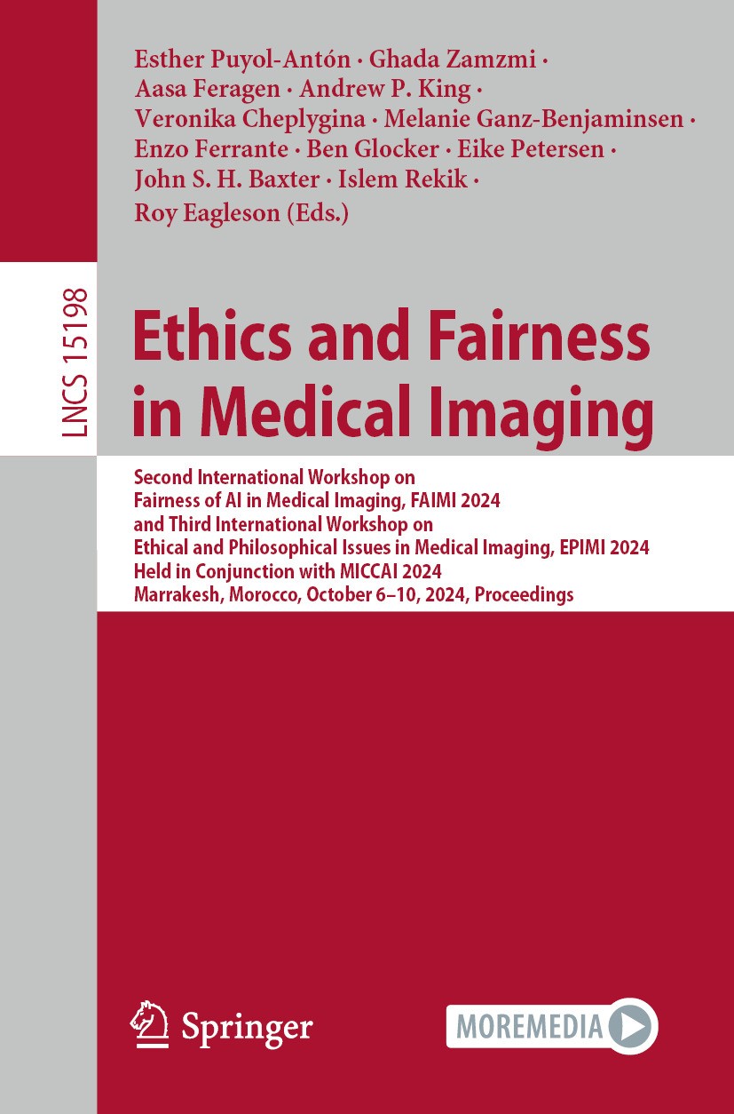 Titlebook: Ethics and Fairness in Medical Imaging; Second International Esther Puyol-Antón,Ghada Zamzmi,Roy Eagleson Conference proceedings 2025 The E Titlebook: Ethics and Fairness in Medical Imaging; Second International Esther Puyol-Antón,Ghada Zamzmi,Roy Eagleson Conference proceedings 2025 The E