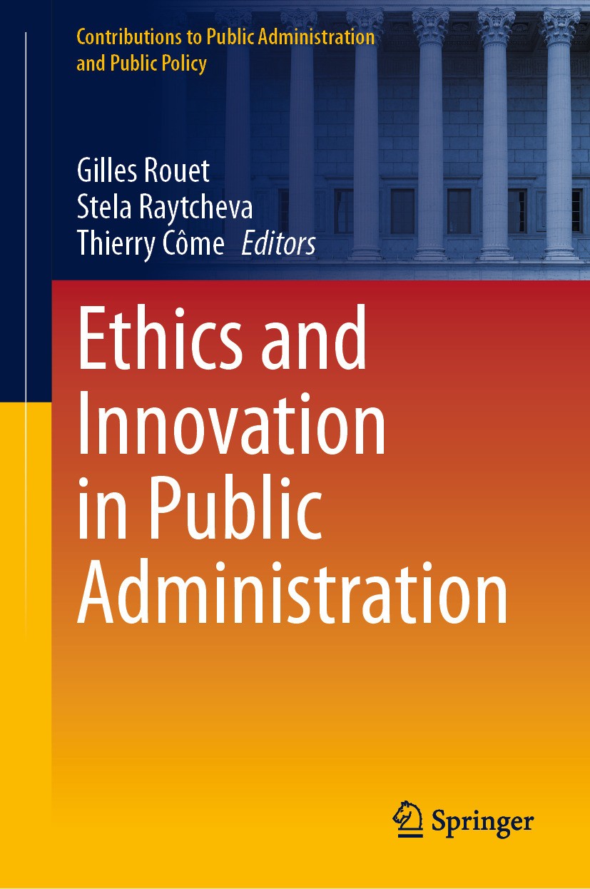 Titlebook: Ethics and Innovation in Public Administration; Gilles Rouet,Stela Raytcheva,Thierry Côme Book 2024 The Editor(s) (if applicable) and The Titlebook: Ethics and Innovation in Public Administration; Gilles Rouet,Stela Raytcheva,Thierry Côme Book 2024 The Editor(s) (if applicable) and The