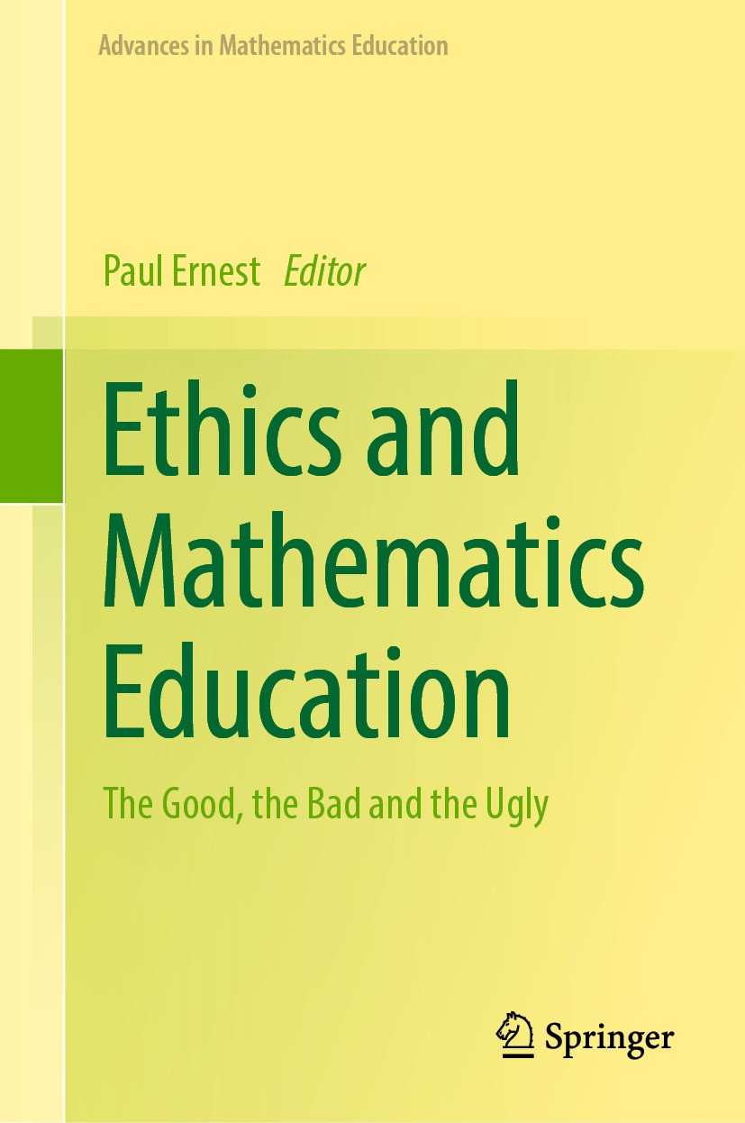 Titlebook: Ethics and Mathematics Education; The Good, the Bad an Paul Ernest Book 2024 The Editor(s) (if applicable) and The Author(s), under exclusi Titlebook: Ethics and Mathematics Education; The Good, the Bad an Paul Ernest Book 2024 The Editor(s) (if applicable) and The Author(s), under exclusi