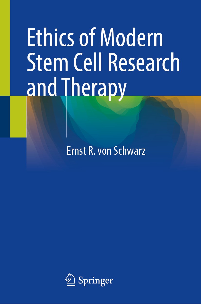 Titlebook: Ethics of Modern Stem Cell Research and Therapy; Ernst R. von Schwarz Book 2024 The Editor(s) (if applicable) and The Author(s), under exc Titlebook: Ethics of Modern Stem Cell Research and Therapy; Ernst R. von Schwarz Book 2024 The Editor(s) (if applicable) and The Author(s), under exc