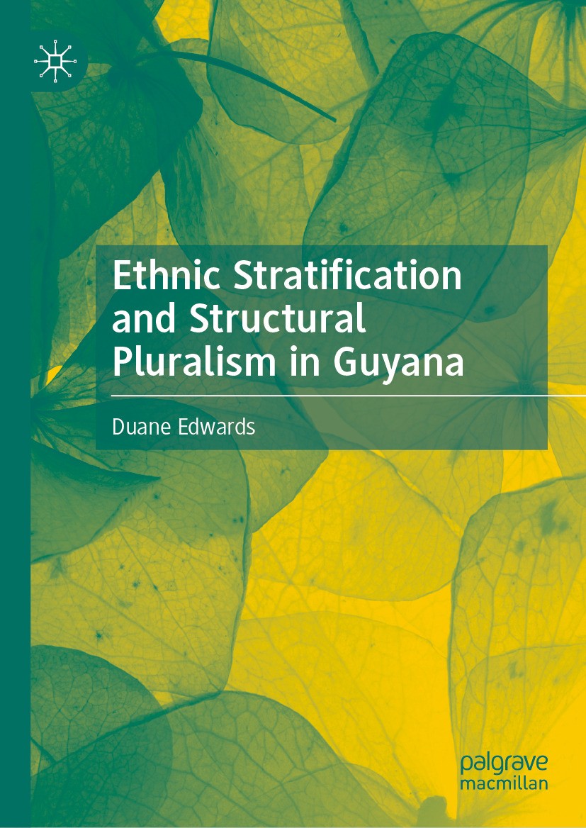 Titlebook: Ethnic Stratification and Structural Pluralism in Guyana; Duane Edwards Book 2024 The Editor(s) (if applicable) and The Author(s), under e Titlebook: Ethnic Stratification and Structural Pluralism in Guyana; Duane Edwards Book 2024 The Editor(s) (if applicable) and The Author(s), under e