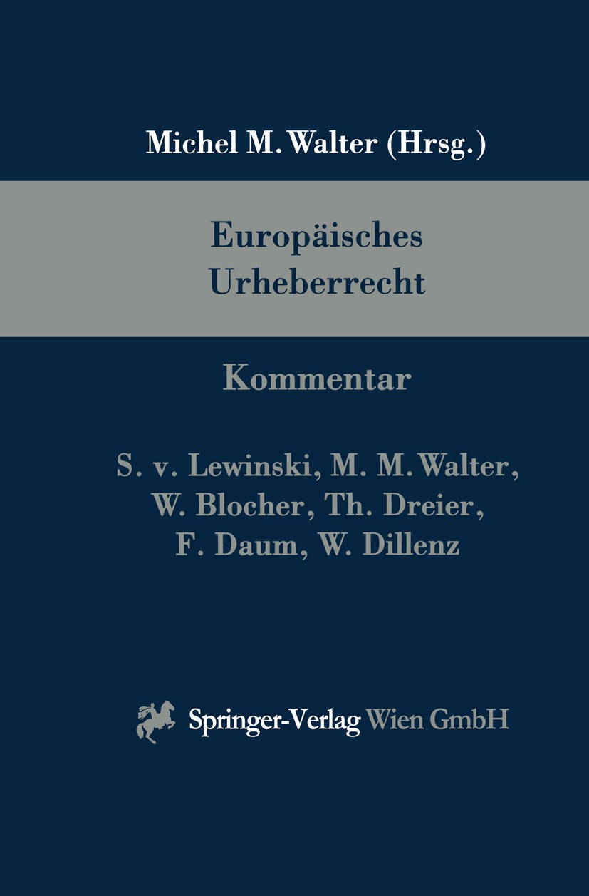 Titlebook: Europäisches Urheberrecht; Kommentar Michael M. Walter Book Dec 2013Latest edition Springer-Verlag Wien 2001 Datenverarbeitung.EU.Europa.Eu Titlebook: Europäisches Urheberrecht; Kommentar Michael M. Walter Book Dec 2013Latest edition Springer-Verlag Wien 2001 Datenverarbeitung.EU.Europa.Eu