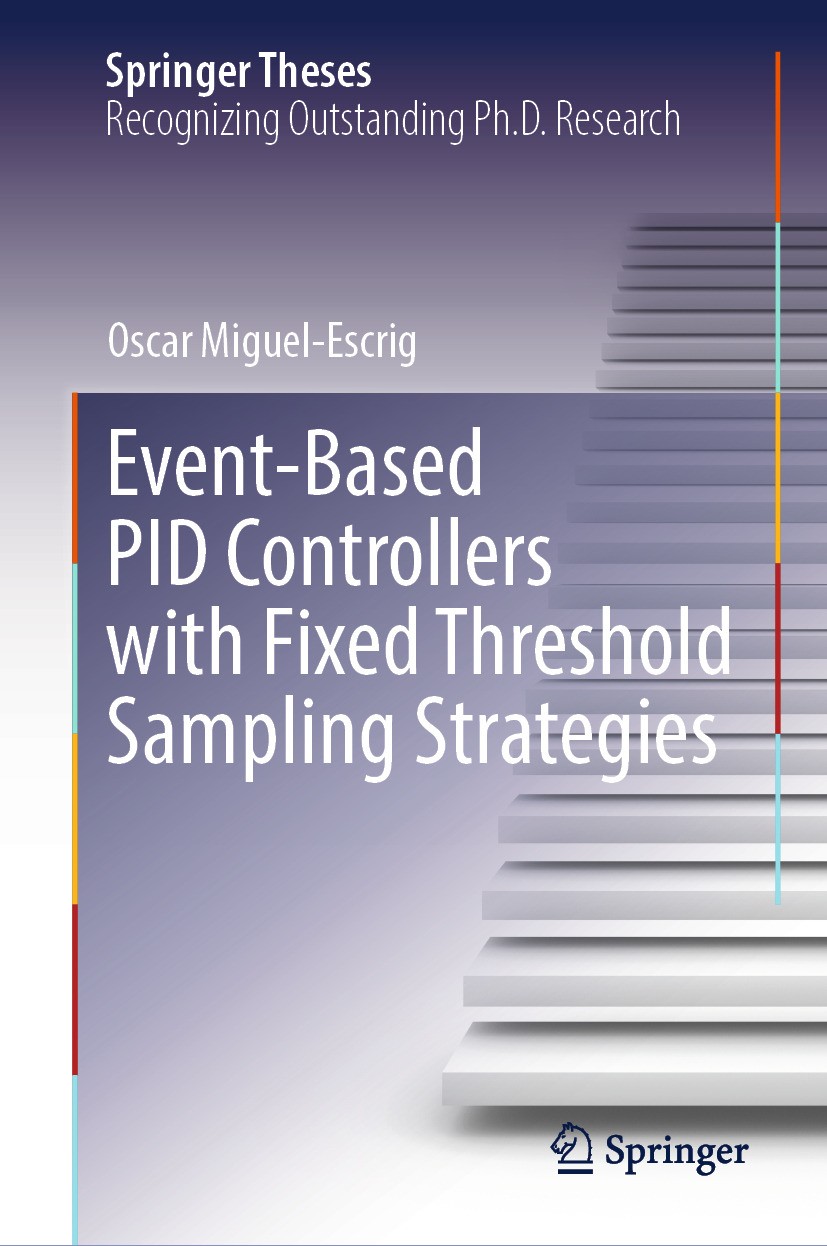 Titlebook: Event-Based PID Controllers with Fixed Threshold Sampling Strategies; Oscar Miguel-Escrig Book 2024 The Editor(s) (if applicable) and The Titlebook: Event-Based PID Controllers with Fixed Threshold Sampling Strategies; Oscar Miguel-Escrig Book 2024 The Editor(s) (if applicable) and The
