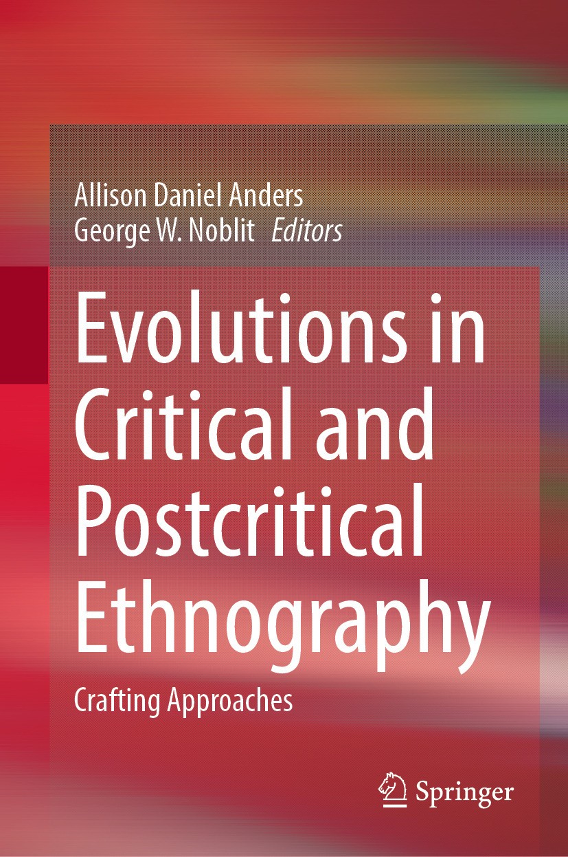 Titlebook: Evolutions in Critical and Postcritical Ethnography; Crafting Approaches Allison Daniel Anders,George W. Noblit Book 2024 The Editor(s) (if Titlebook: Evolutions in Critical and Postcritical Ethnography; Crafting Approaches Allison Daniel Anders,George W. Noblit Book 2024 The Editor(s) (if