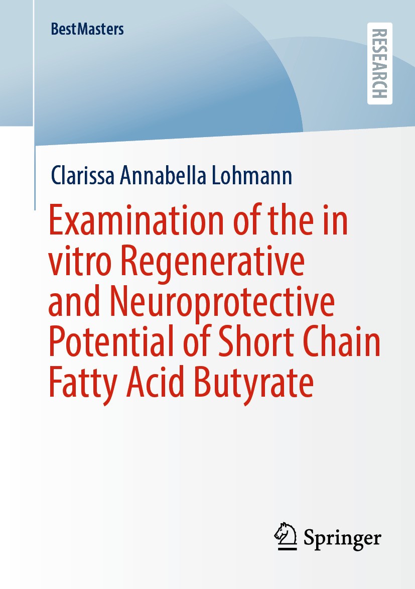 Titlebook: Examination of the in vitro Regenerative and Neuroprotective Potential of Short Chain Fatty Acid But; Clarissa Annabella Lohmann Book 2024 Titlebook: Examination of the in vitro Regenerative and Neuroprotective Potential of Short Chain Fatty Acid But; Clarissa Annabella Lohmann Book 2024