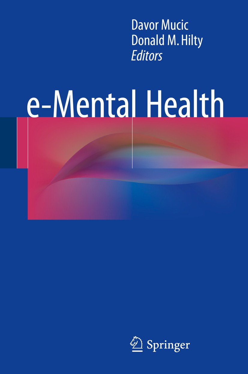 Titlebook: e-Mental Health; Davor Mucic,Donald M. Hilty Book 20161st edition Springer International Publishing Switzerland 2016 cross cultural.pathol Titlebook: e-Mental Health; Davor Mucic,Donald M. Hilty Book 20161st edition Springer International Publishing Switzerland 2016 cross cultural.pathol