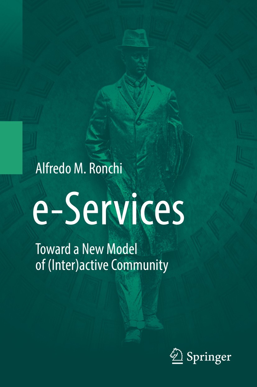 Titlebook: e-Services; Toward a New Model o Alfredo M. Ronchi Book 2019 Springer Nature Switzerland AG 2019 e-Health.e-Culture.e-Services.e-Learning.e Titlebook: e-Services; Toward a New Model o Alfredo M. Ronchi Book 2019 Springer Nature Switzerland AG 2019 e-Health.e-Culture.e-Services.e-Learning.e