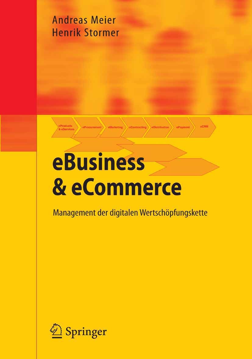 Titlebook: eBusiness & eCommerce; Management der digit Andreas Meier,Henrik Stormer Textbook 20051st edition Springer-Verlag Berlin Heidelberg 2005 Ge Titlebook: eBusiness & eCommerce; Management der digit Andreas Meier,Henrik Stormer Textbook 20051st edition Springer-Verlag Berlin Heidelberg 2005 Ge