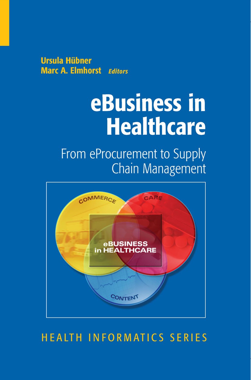 Titlebook: eBusiness in Healthcare; From eProcurement to Ursula Hübner,Marc A. Elmhorst Book 2008 Springer-Verlag London 2008 Computerassistierte Dete Titlebook: eBusiness in Healthcare; From eProcurement to Ursula Hübner,Marc A. Elmhorst Book 2008 Springer-Verlag London 2008 Computerassistierte Dete
