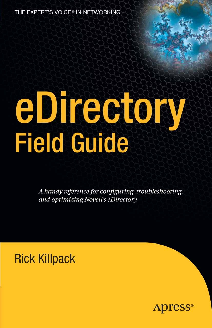 Titlebook: eDirectory Field Guide; Rick Killpack Book 2006 Rick Killpack 2006 AIX.Linux.Memo.UNIX.Windows.operating system.security.software.structur Titlebook: eDirectory Field Guide; Rick Killpack Book 2006 Rick Killpack 2006 AIX.Linux.Memo.UNIX.Windows.operating system.security.software.structur