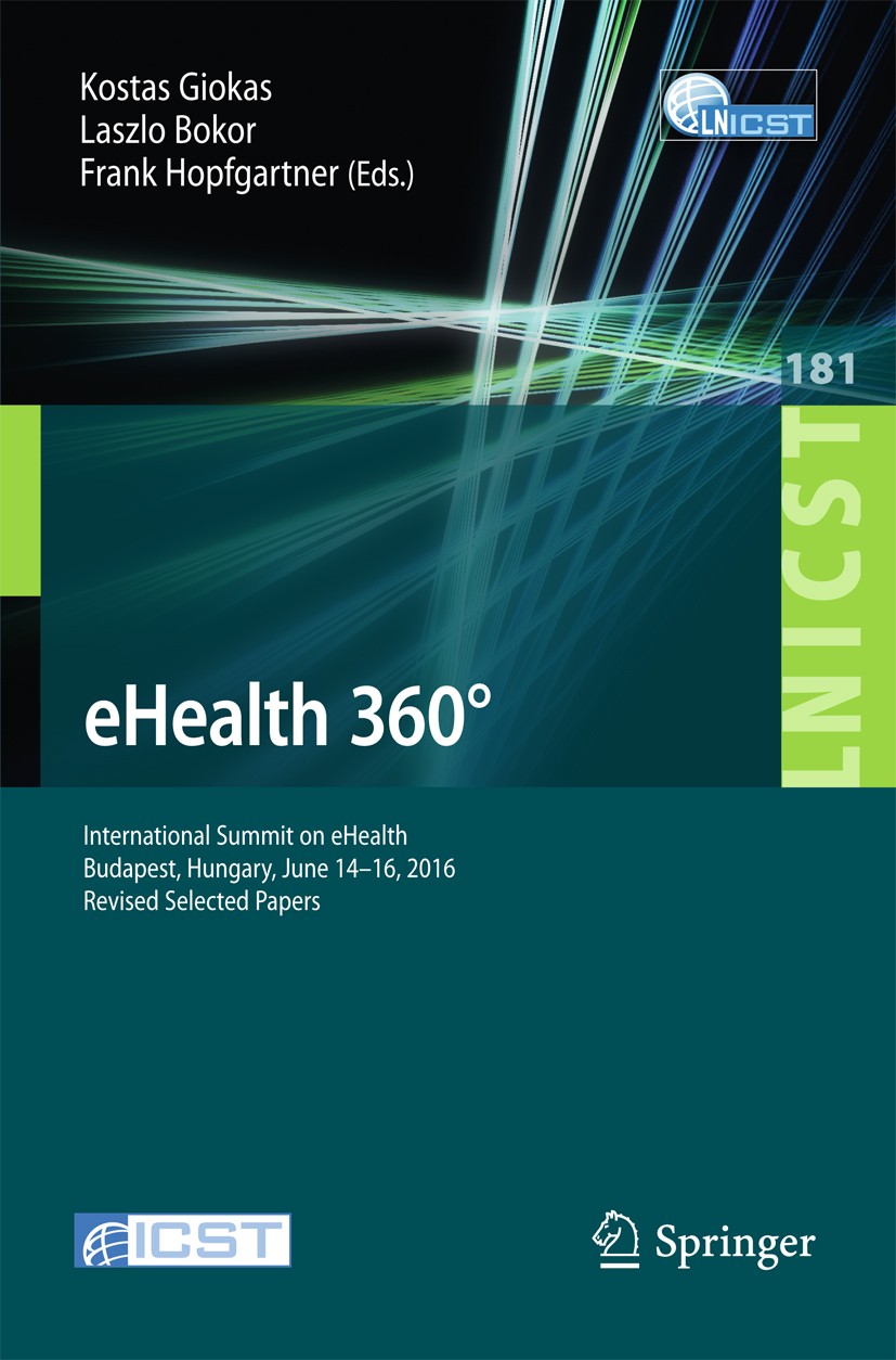 Titlebook: eHealth 360°; International Summit Kostas Giokas,Laszlo Bokor,Frank Hopfgartner Conference proceedings 2017 ICST Institute for Computer Sci Titlebook: eHealth 360°; International Summit Kostas Giokas,Laszlo Bokor,Frank Hopfgartner Conference proceedings 2017 ICST Institute for Computer Sci
