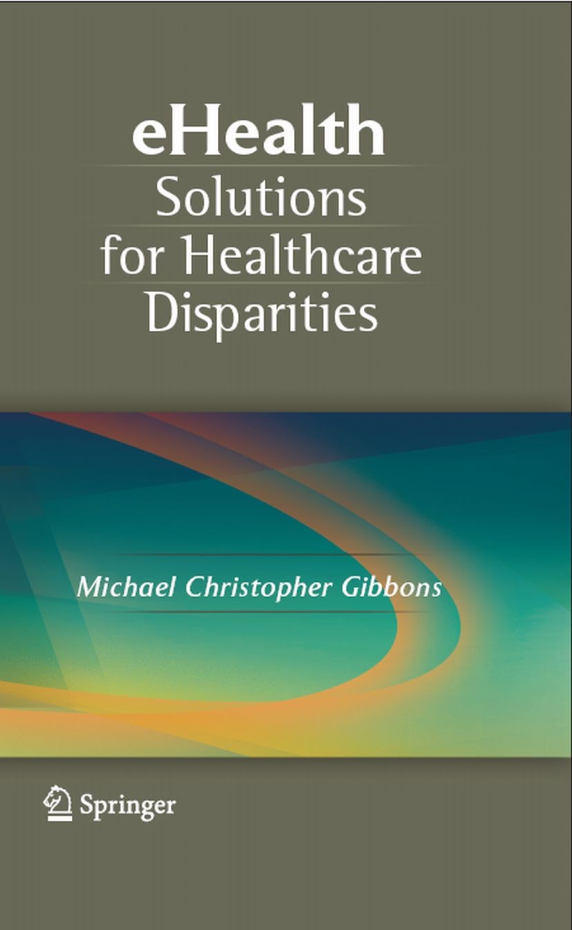 Titlebook: eHealth Solutions for Healthcare Disparities; Michael Christopher Gibbons Book 2008 Springer-Verlag New York 2008 Internet.Public Health.d Titlebook: eHealth Solutions for Healthcare Disparities; Michael Christopher Gibbons Book 2008 Springer-Verlag New York 2008 Internet.Public Health.d