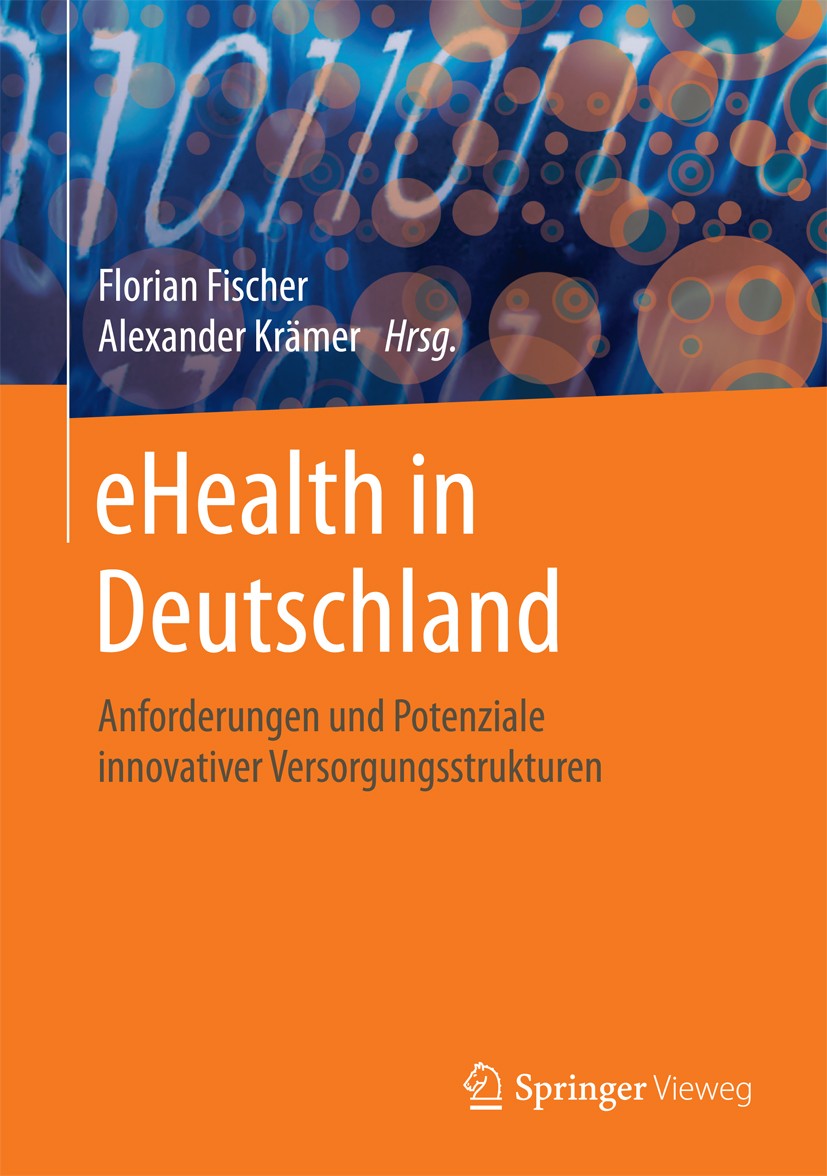 Titlebook: eHealth in Deutschland; Anforderungen und Po Florian Fischer,Alexander Krämer Book 2016 Springer-Verlag Berlin Heidelberg 2016 Ambient Assi Titlebook: eHealth in Deutschland; Anforderungen und Po Florian Fischer,Alexander Krämer Book 2016 Springer-Verlag Berlin Heidelberg 2016 Ambient Assi