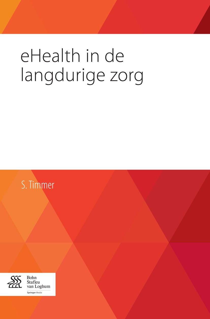 Titlebook: eHealth in de langdurige zorg; De praktijk van de o S. Timmer Book 2014Latest edition Bohn Stafleu van Loghum 2014 Achtergrond Ehealth-ontw Titlebook: eHealth in de langdurige zorg; De praktijk van de o S. Timmer Book 2014Latest edition Bohn Stafleu van Loghum 2014 Achtergrond Ehealth-ontw