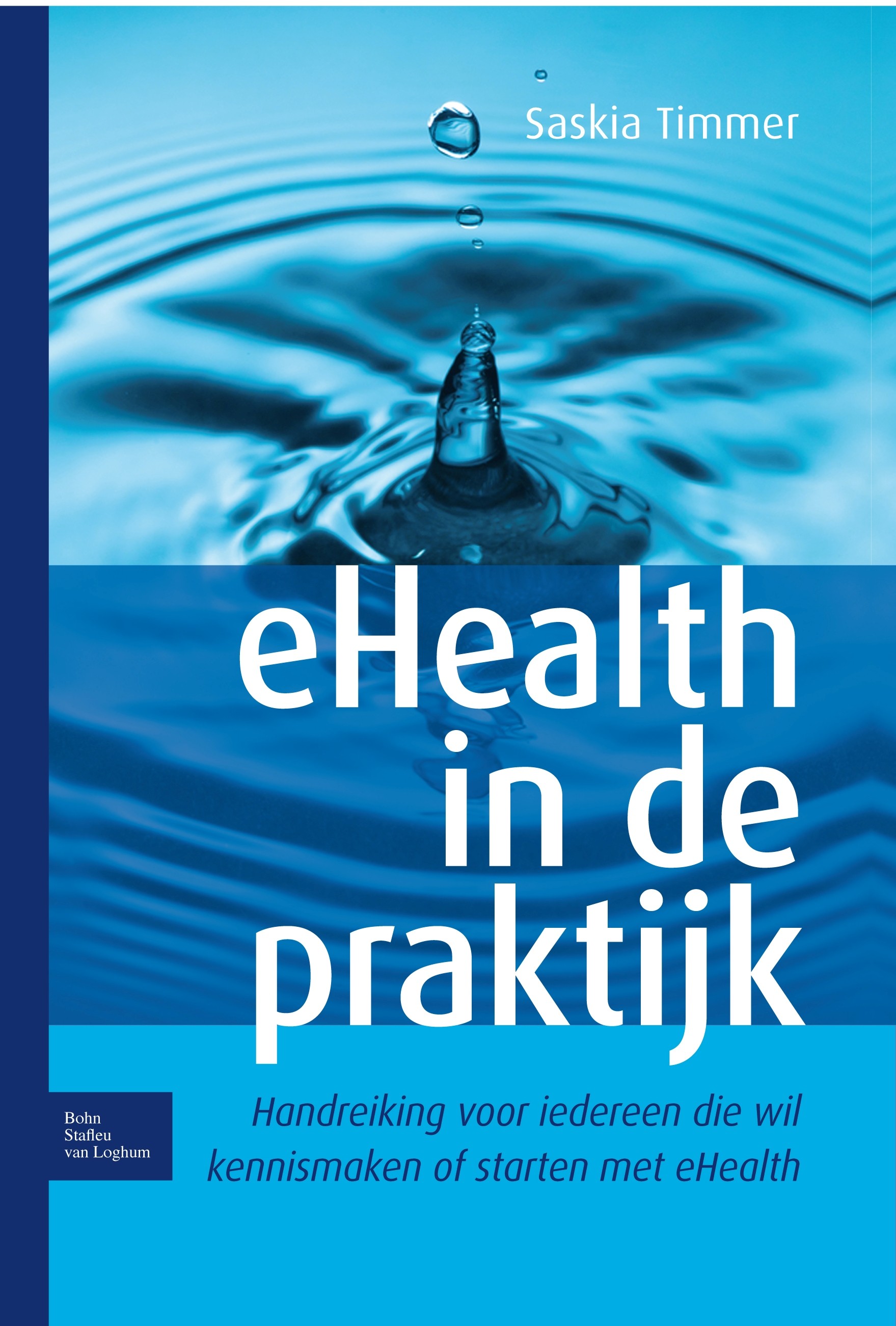Titlebook: eHealth in de praktijk; Handreiking voor ied Saskia Timmer Textbook 2011Latest edition Bohn Stafleu van Loghum 2011 eHealth.zorgsector Titlebook: eHealth in de praktijk; Handreiking voor ied Saskia Timmer Textbook 2011Latest edition Bohn Stafleu van Loghum 2011 eHealth.zorgsector