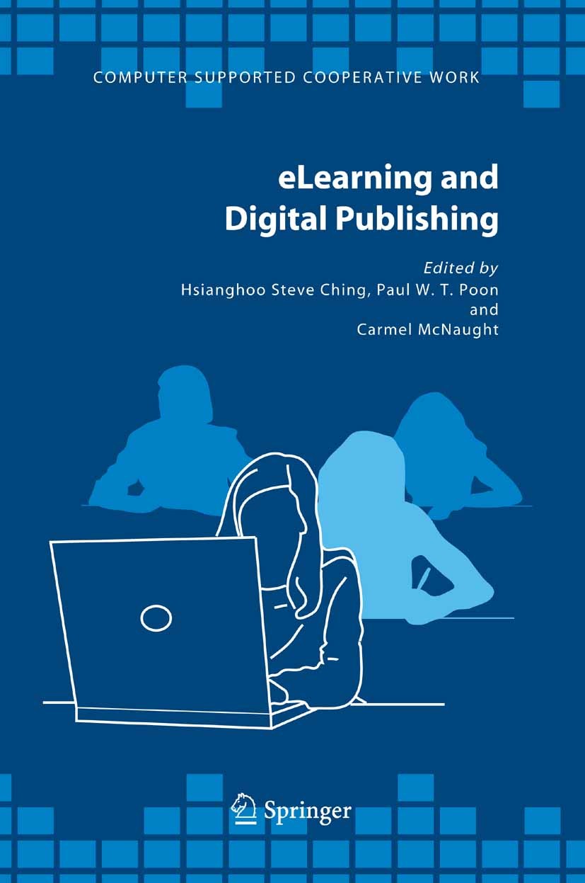 Titlebook: eLearning and Digital Publishing; Hsianghoo Steve Ching,Paul W. T. Poon,Carmel McNau Book 2006 Springer Science+Business Media B.V. 2006 A Titlebook: eLearning and Digital Publishing; Hsianghoo Steve Ching,Paul W. T. Poon,Carmel McNau Book 2006 Springer Science+Business Media B.V. 2006 A