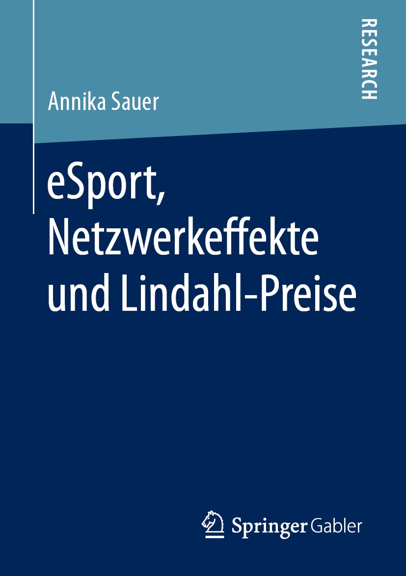 Titlebook: eSport, Netzwerkeffekte und Lindahl-Preise; Annika Sauer Book 2019 Springer Fachmedien Wiesbaden GmbH, ein Teil von Springer Nature 2019 S Titlebook: eSport, Netzwerkeffekte und Lindahl-Preise; Annika Sauer Book 2019 Springer Fachmedien Wiesbaden GmbH, ein Teil von Springer Nature 2019 S