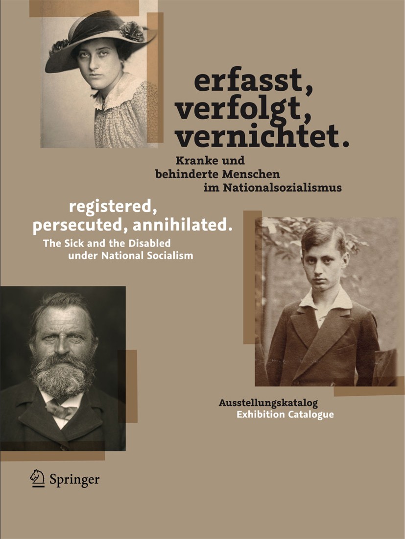 Titlebook: Erfasst, verfolgt, vernichtet./registered, persecuted, annihilated.; Kranke und behindert Frank Schneider,Petra Lutz,Britta Scherer Book 20 Titlebook: Erfasst, verfolgt, vernichtet./registered, persecuted, annihilated.; Kranke und behindert Frank Schneider,Petra Lutz,Britta Scherer Book 20
