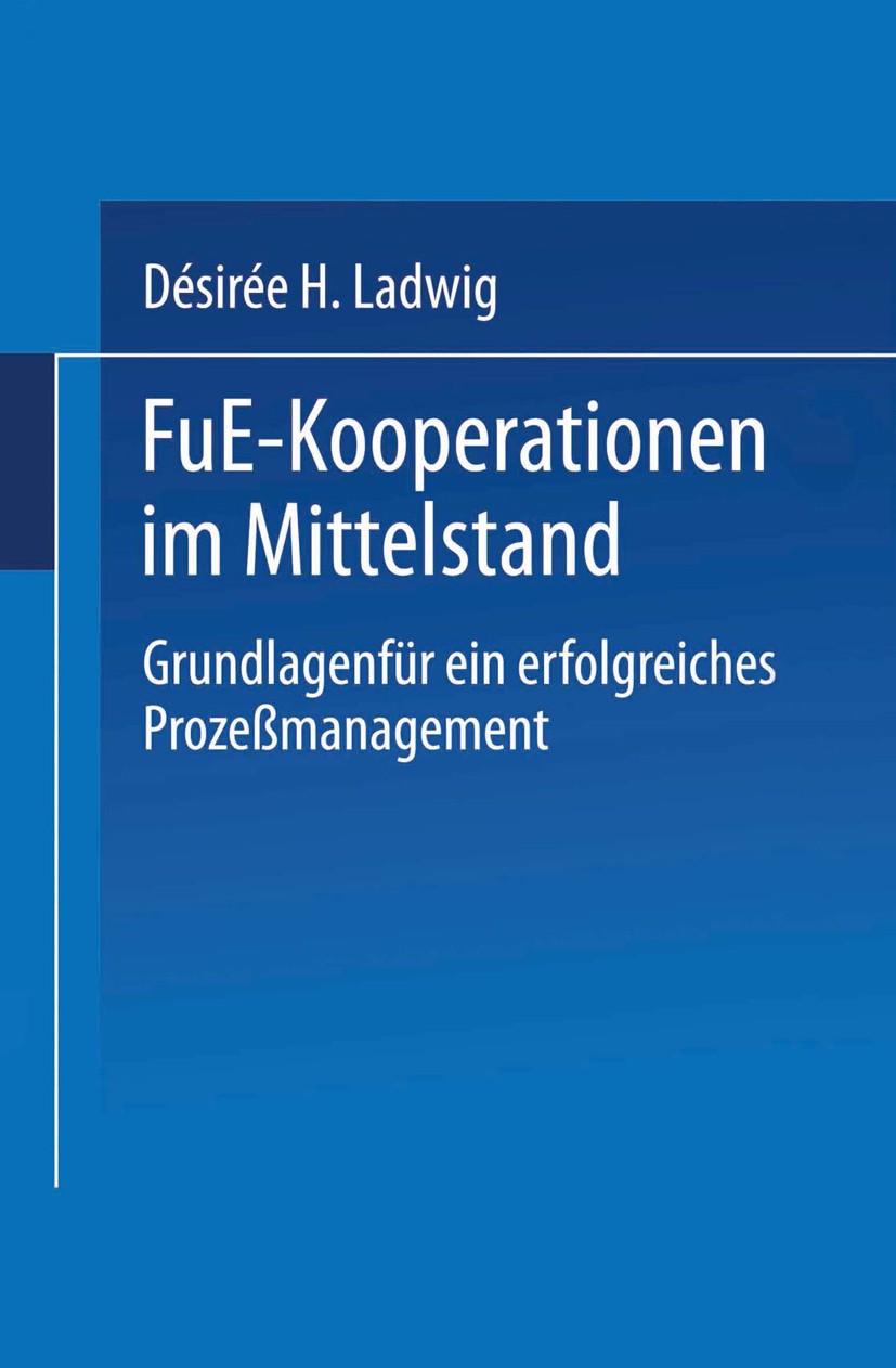 Titlebook: F&E-Kooperationen im Mittelstand; Grundlagen für ein e Désirée Ladwig Textbook 1996 Springer Fachmedien Wiesbaden 1996 Empirie.Kooperation. Titlebook: F&E-Kooperationen im Mittelstand; Grundlagen für ein e Désirée Ladwig Textbook 1996 Springer Fachmedien Wiesbaden 1996 Empirie.Kooperation.
