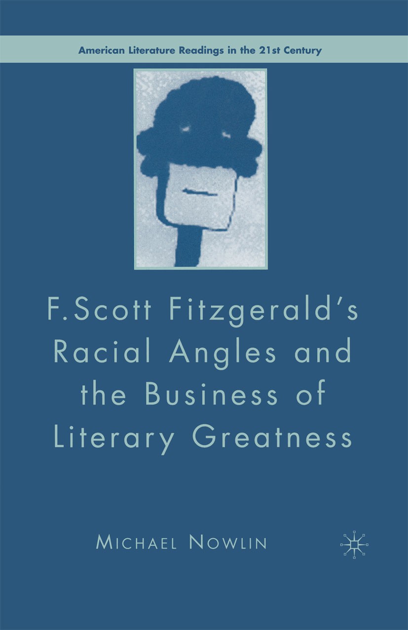 Titlebook: F.Scott Fitzgerald‘S Racial Angles and the Business of Literary Greatness; Michael Nowlin Book 20071st edition Palgrave Macmillan, a divis Titlebook: F.Scott Fitzgerald‘S Racial Angles and the Business of Literary Greatness; Michael Nowlin Book 20071st edition Palgrave Macmillan, a divis
