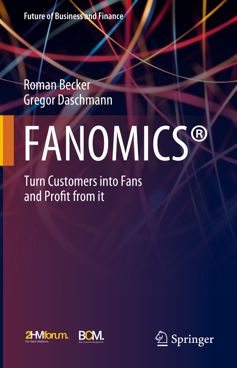 Titlebook: FANOMICS®; Turn Customers into Roman Becker,Gregor Daschmann Book 20231st edition The Editor(s) (if applicable) and The Author(s), under e Titlebook: FANOMICS®; Turn Customers into Roman Becker,Gregor Daschmann Book 20231st edition The Editor(s) (if applicable) and The Author(s), under e
