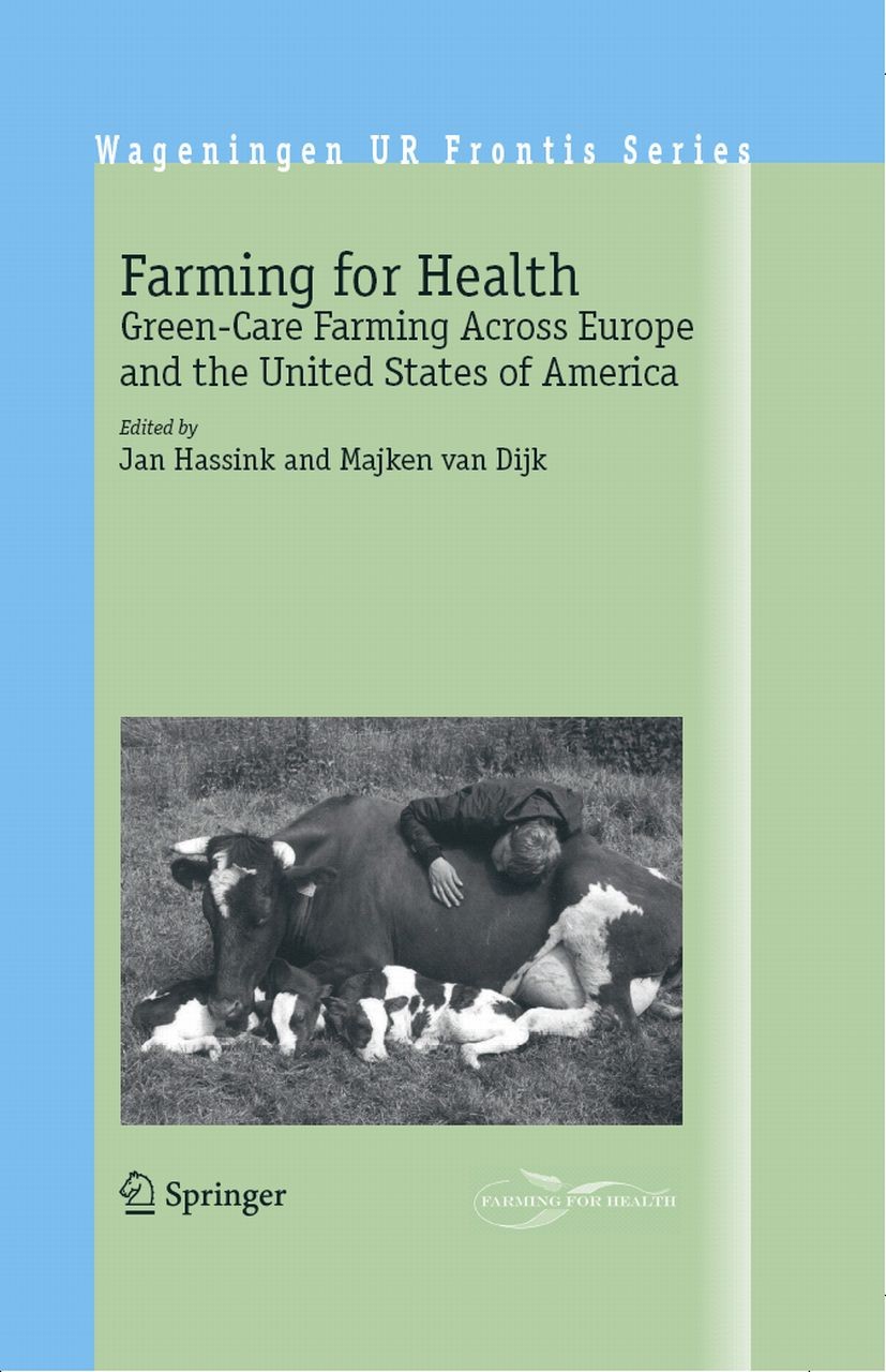 Titlebook: Farming for Health; Green-Care Farming A JAN HASSINK,MAJKEN VAN DIJK Book 20061st edition The Editor(s) (if applicable) and The Author(s), Titlebook: Farming for Health; Green-Care Farming A JAN HASSINK,MAJKEN VAN DIJK Book 20061st edition The Editor(s) (if applicable) and The Author(s),
