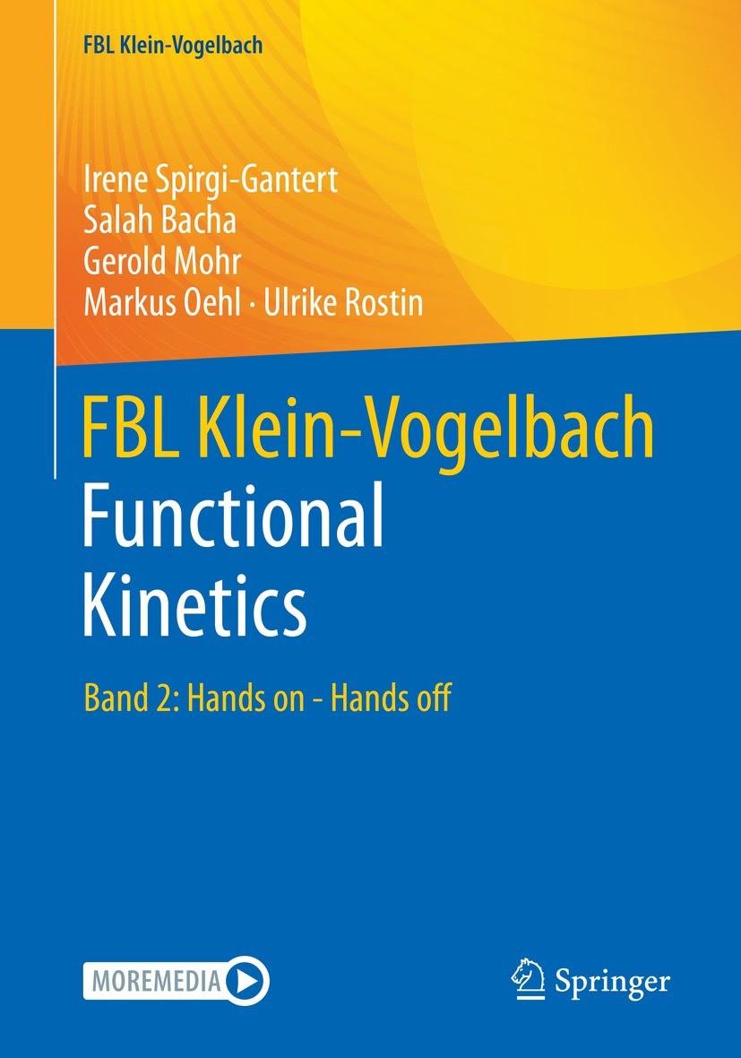 Titlebook: FBL Klein-Vogelbach Functional Kinetics; Band 2: Hands on - H Irene Spirgi-Gantert,Salah Bacha,Ulrike Rostin Book 2022 Der/die Herausgeber Titlebook: FBL Klein-Vogelbach Functional Kinetics; Band 2: Hands on - H Irene Spirgi-Gantert,Salah Bacha,Ulrike Rostin Book 2022 Der/die Herausgeber
