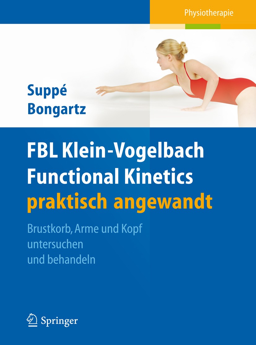 Titlebook: FBL Klein-Vogelbach Functional Kinetics praktisch angewandt; Brustkorb, Arme und Barbara Suppé,Matthias Bongartz Book 20131st edition Spri Titlebook: FBL Klein-Vogelbach Functional Kinetics praktisch angewandt; Brustkorb, Arme und Barbara Suppé,Matthias Bongartz Book 20131st edition Spri