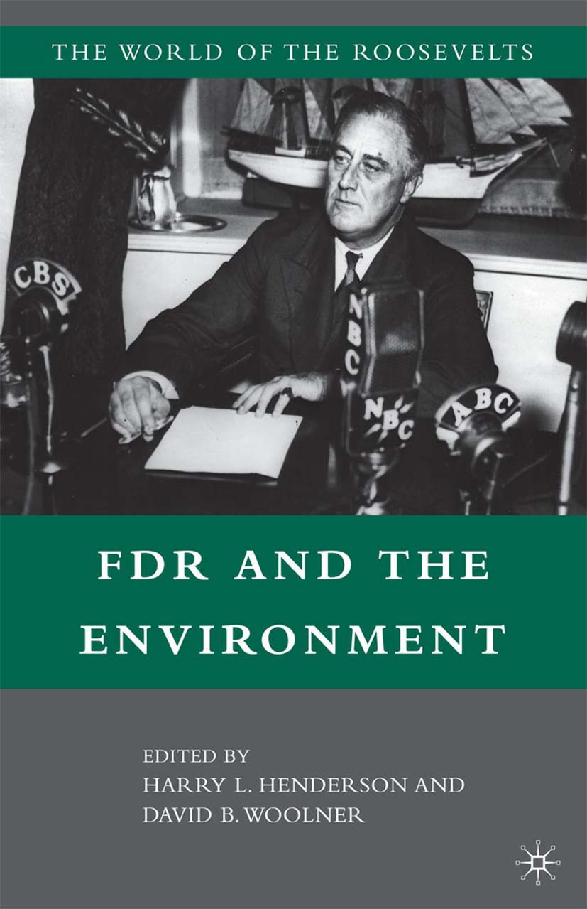 Titlebook: FDR and the Environment; Henry L. Henderson,David B. Woolner Book 2005 Palgrave Macmillan, a division of Nature America Inc. 2005 democrac Titlebook: FDR and the Environment; Henry L. Henderson,David B. Woolner Book 2005 Palgrave Macmillan, a division of Nature America Inc. 2005 democrac