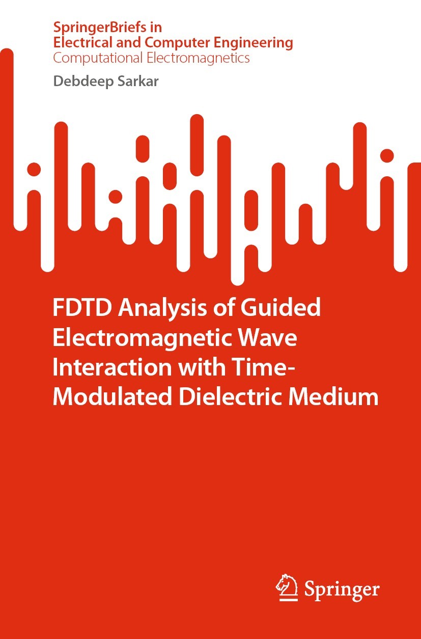Titlebook: FDTD Analysis of Guided Electromagnetic Wave Interaction with Time-Modulated Dielectric Medium; Debdeep Sarkar Book 2022 The Author(s), un Titlebook: FDTD Analysis of Guided Electromagnetic Wave Interaction with Time-Modulated Dielectric Medium; Debdeep Sarkar Book 2022 The Author(s), un