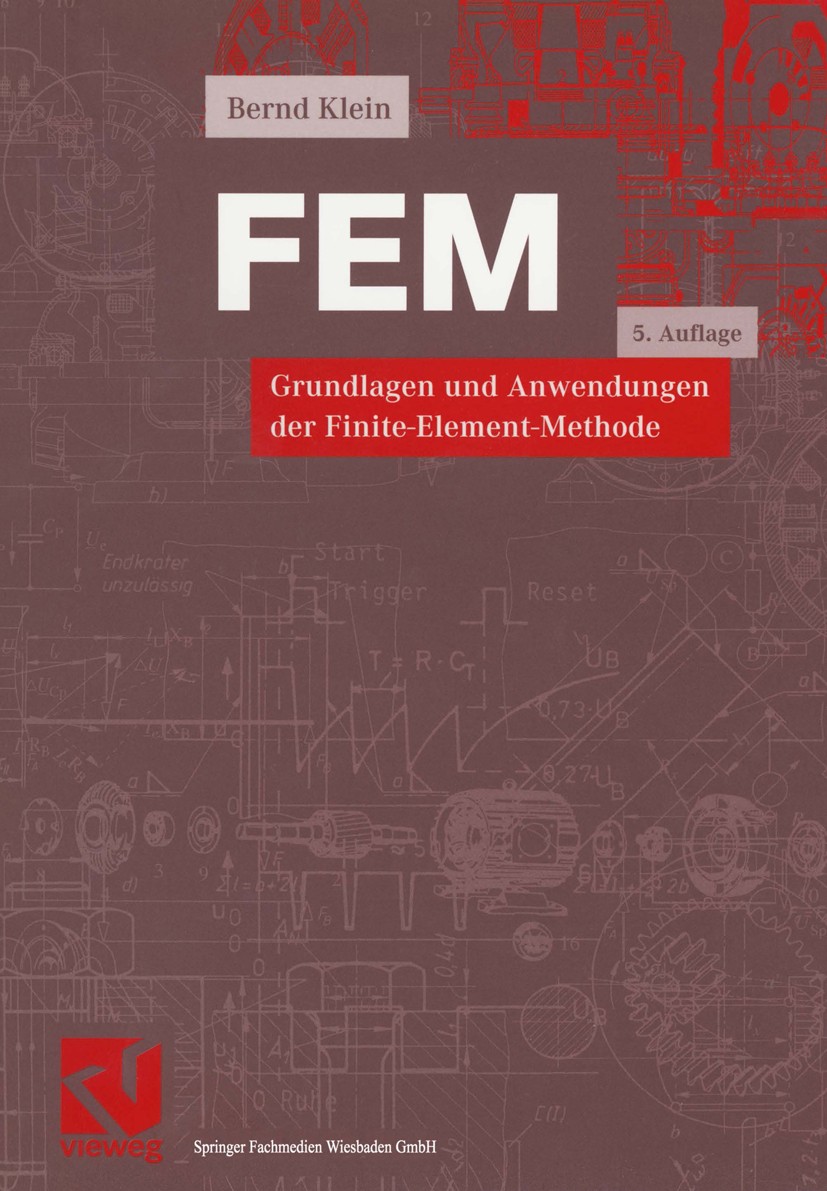 Titlebook: FEM; Grundlagen und Anwen Bernd Klein Textbook 20035th edition Vieweg+Teubner Verlag | Springer Fachmedien Wiesbaden GmbH, Wiesbaden 2003 A Titlebook: FEM; Grundlagen und Anwen Bernd Klein Textbook 20035th edition Vieweg+Teubner Verlag | Springer Fachmedien Wiesbaden GmbH, Wiesbaden 2003 A