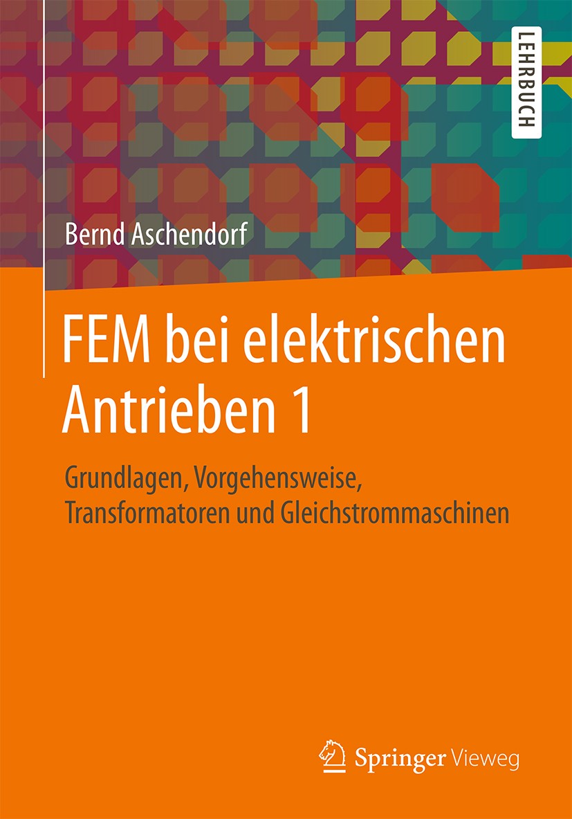 Titlebook: FEM bei elektrischen Antrieben 1; Grundlagen, Vorgehen Bernd Aschendorf Textbook 2014 Springer Fachmedien Wiesbaden 2014 ANSYS.Antrieb.Asyn Titlebook: FEM bei elektrischen Antrieben 1; Grundlagen, Vorgehen Bernd Aschendorf Textbook 2014 Springer Fachmedien Wiesbaden 2014 ANSYS.Antrieb.Asyn