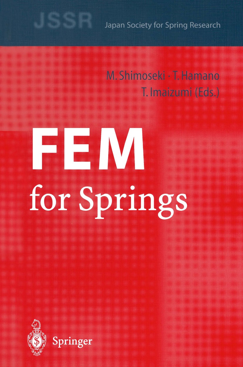 Titlebook: FEM for Springs; Masayoshi Shimoseki (Chief Engineer),Toshio Hamano Book 2003 Springer-Verlag Berlin Heidelberg 2003 calculus.design.finit Titlebook: FEM for Springs; Masayoshi Shimoseki (Chief Engineer),Toshio Hamano Book 2003 Springer-Verlag Berlin Heidelberg 2003 calculus.design.finit