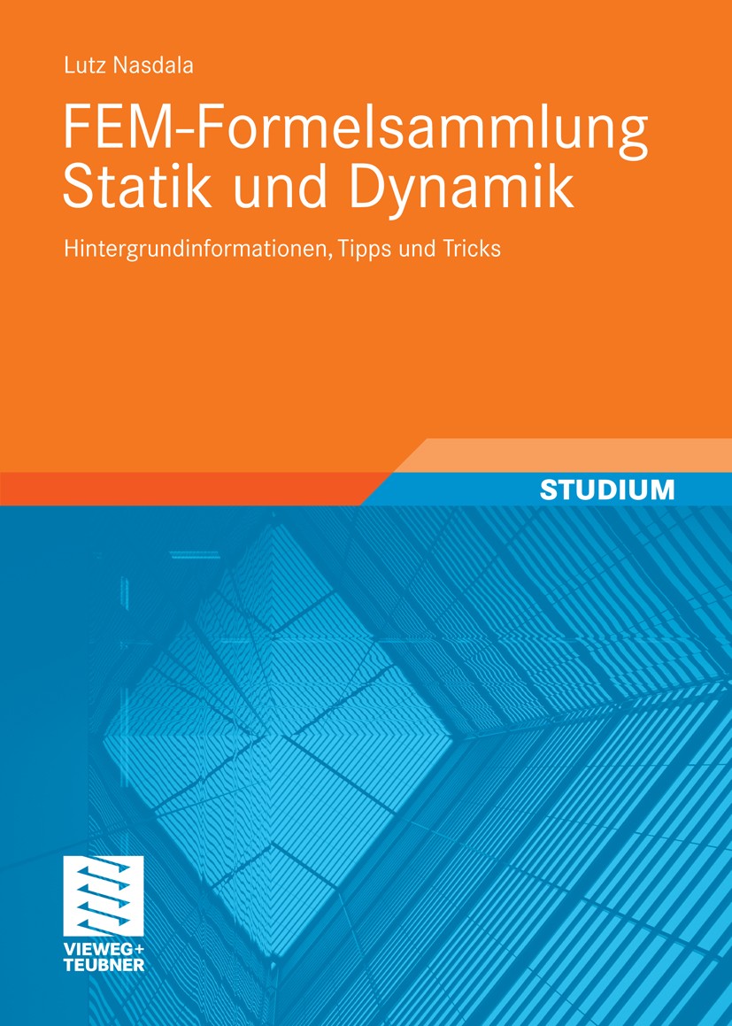 Titlebook: FEM-Formelsammlung Statik und Dynamik; Hintergrundinformati Lutz Nasdala Textbook 20101st edition Vieweg+Teubner Verlag | Springer Fachmedi Titlebook: FEM-Formelsammlung Statik und Dynamik; Hintergrundinformati Lutz Nasdala Textbook 20101st edition Vieweg+Teubner Verlag | Springer Fachmedi