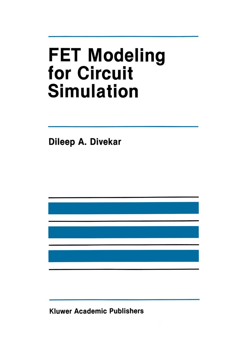 Titlebook: FET Modeling for Circuit Simulation; Dileep Divekar Book 1988 Springer Science+Business Media Dordrecht 1988 Diode.JFET.MOSFET.Modulation. Titlebook: FET Modeling for Circuit Simulation; Dileep Divekar Book 1988 Springer Science+Business Media Dordrecht 1988 Diode.JFET.MOSFET.Modulation.