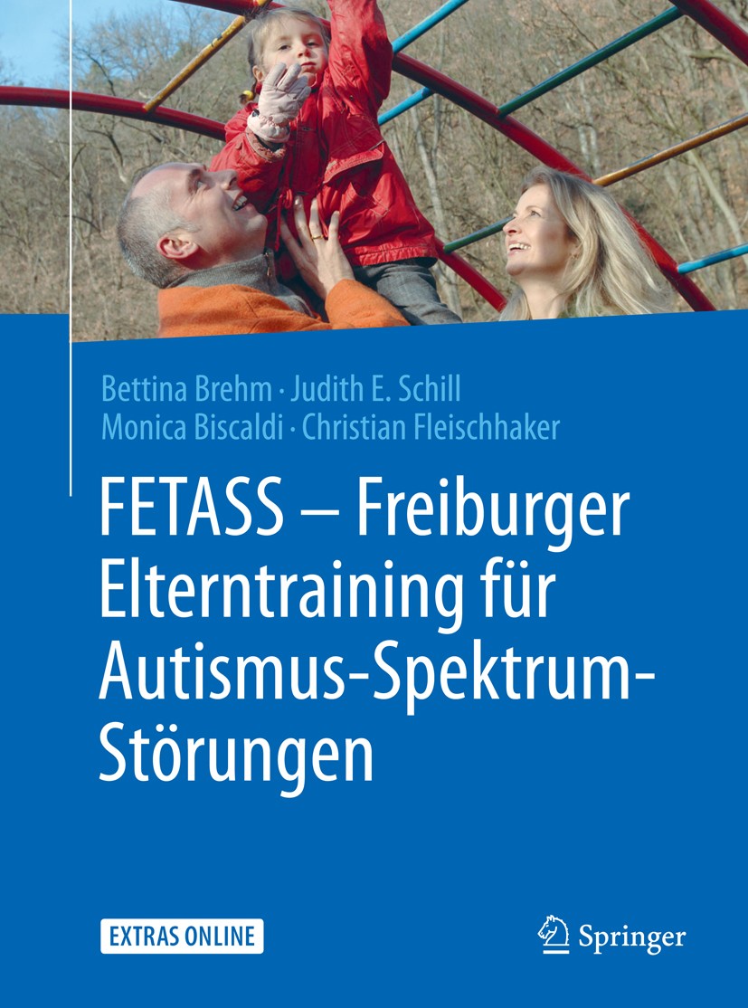Titlebook: FETASS - Freiburger Elterntraining für Autismus-Spektrum-Störungen; Mit einem Arbeitsbuc Bettina Brehm,Judith E. Schill,Christian Fleischha Titlebook: FETASS - Freiburger Elterntraining für Autismus-Spektrum-Störungen; Mit einem Arbeitsbuc Bettina Brehm,Judith E. Schill,Christian Fleischha