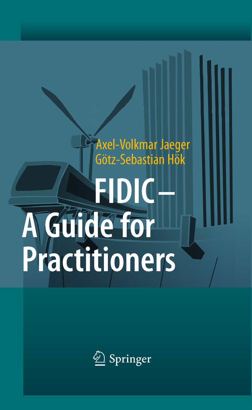 Titlebook: FIDIC - A Guide for Practitioners; Axel-Volkmar Jaeger,Götz-Sebastian Hök Book 2010 Springer-Verlag Berlin Heidelberg 2010 Claims.Contract Titlebook: FIDIC - A Guide for Practitioners; Axel-Volkmar Jaeger,Götz-Sebastian Hök Book 2010 Springer-Verlag Berlin Heidelberg 2010 Claims.Contract