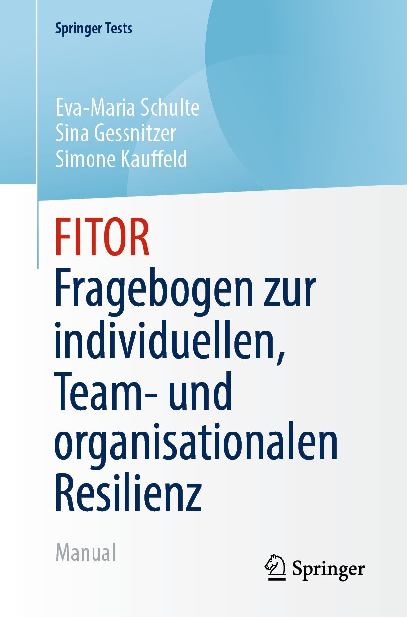 Titlebook: FITOR - Fragebogen zur individuellen, Team und organisationalen Resilienz; Manual Eva-Maria Schulte,Sina Gessnitzer,Simone Kauffeld Book 20 Titlebook: FITOR - Fragebogen zur individuellen, Team und organisationalen Resilienz; Manual Eva-Maria Schulte,Sina Gessnitzer,Simone Kauffeld Book 20