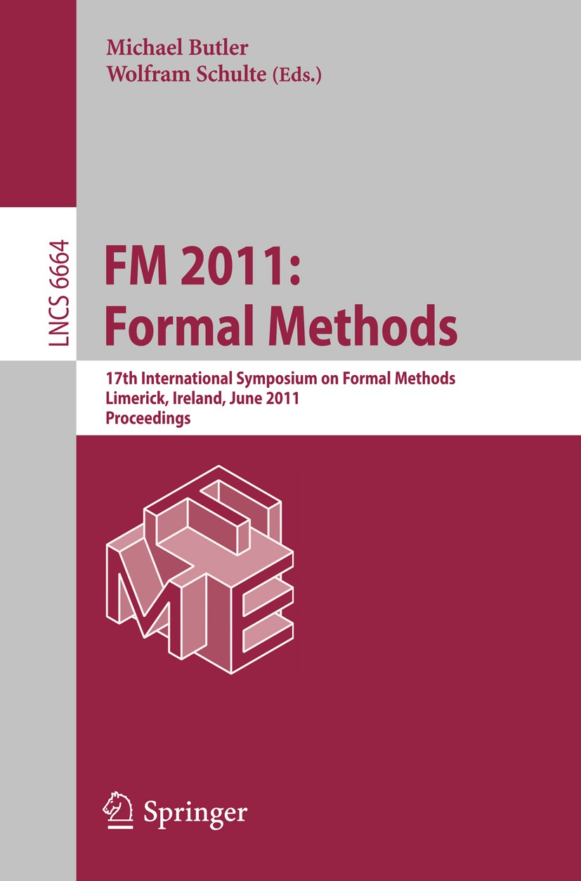 Titlebook: FM 2011: Formal Methods; 17th International S Michael Butler,Wolfram Schulte Conference proceedings 2011 Springer Berlin Heidelberg 2011 Z Titlebook: FM 2011: Formal Methods; 17th International S Michael Butler,Wolfram Schulte Conference proceedings 2011 Springer Berlin Heidelberg 2011 Z