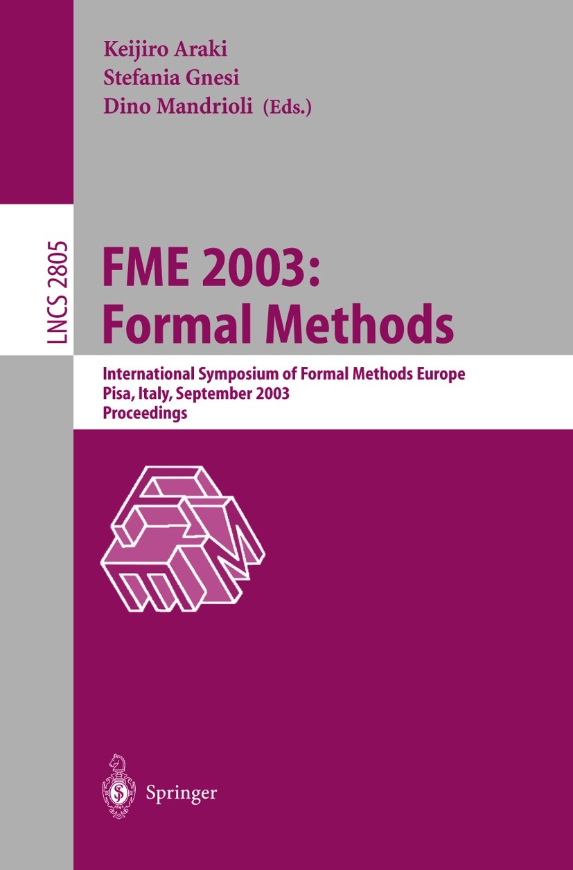 Titlebook: FME 2003: Formal Methods; International Sympos Keijiro Araki,Stefania Gnesi,Dino Mandrioli Conference proceedings 2003 Springer-Verlag Berl Titlebook: FME 2003: Formal Methods; International Sympos Keijiro Araki,Stefania Gnesi,Dino Mandrioli Conference proceedings 2003 Springer-Verlag Berl