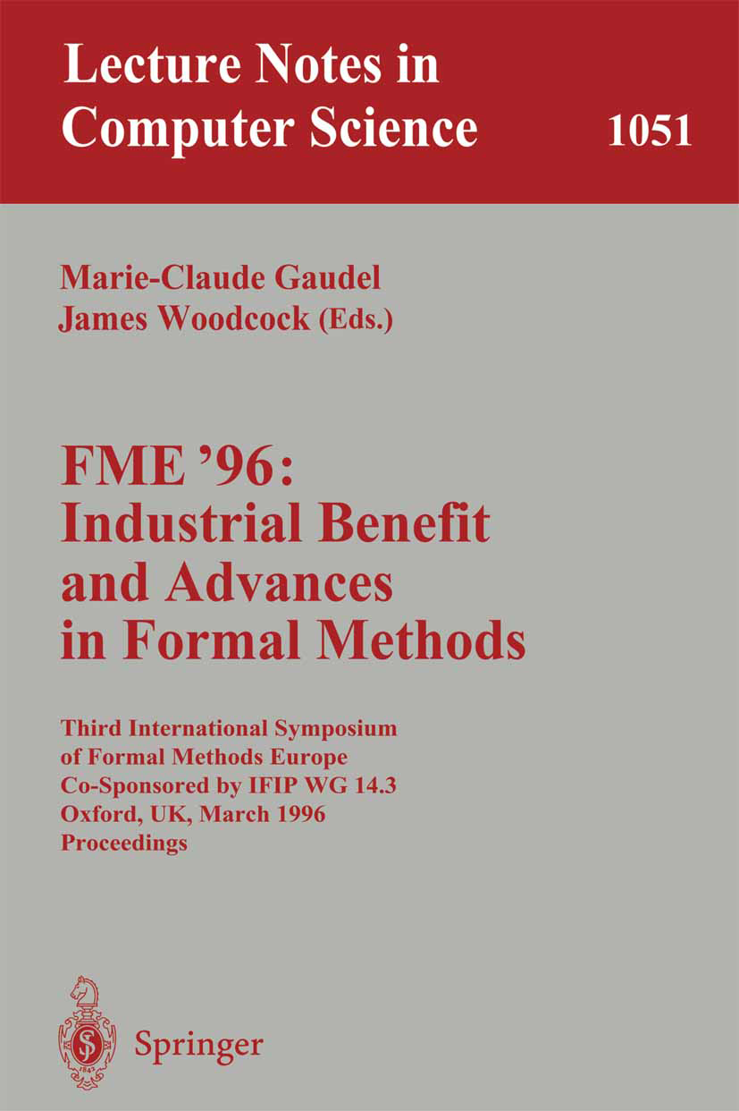 Titlebook: FME ‘96: Industrial Benefit and Advances in Formal Methods; Third International Marie-Claude Gaudel,James Woodcock Conference proceedings Titlebook: FME ‘96: Industrial Benefit and Advances in Formal Methods; Third International Marie-Claude Gaudel,James Woodcock Conference proceedings