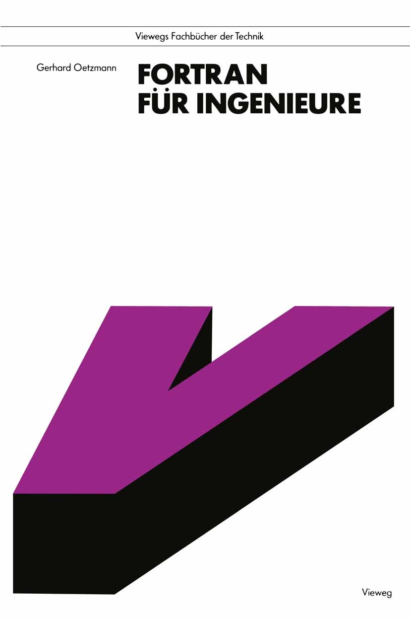 Titlebook: FORTRAN für Ingenieure; Eine Anleitung zum p Gerhard Oetzmann Textbook 1989 Springer Fachmedien Wiesbaden 1989 Digitalrechner.Fortran.Progr Titlebook: FORTRAN für Ingenieure; Eine Anleitung zum p Gerhard Oetzmann Textbook 1989 Springer Fachmedien Wiesbaden 1989 Digitalrechner.Fortran.Progr