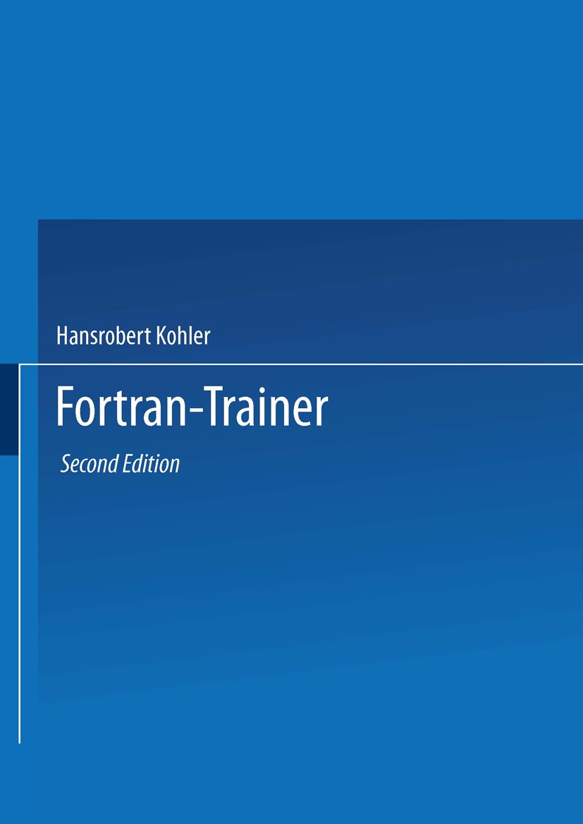 Titlebook: Fortran-Trainer; Hansrobert Kohler Book 1985Latest edition Springer Fachmedien Wiesbaden GmbH 1985 Dokumentation.Fortran.Programmiersprach Titlebook: Fortran-Trainer; Hansrobert Kohler Book 1985Latest edition Springer Fachmedien Wiesbaden GmbH 1985 Dokumentation.Fortran.Programmiersprach