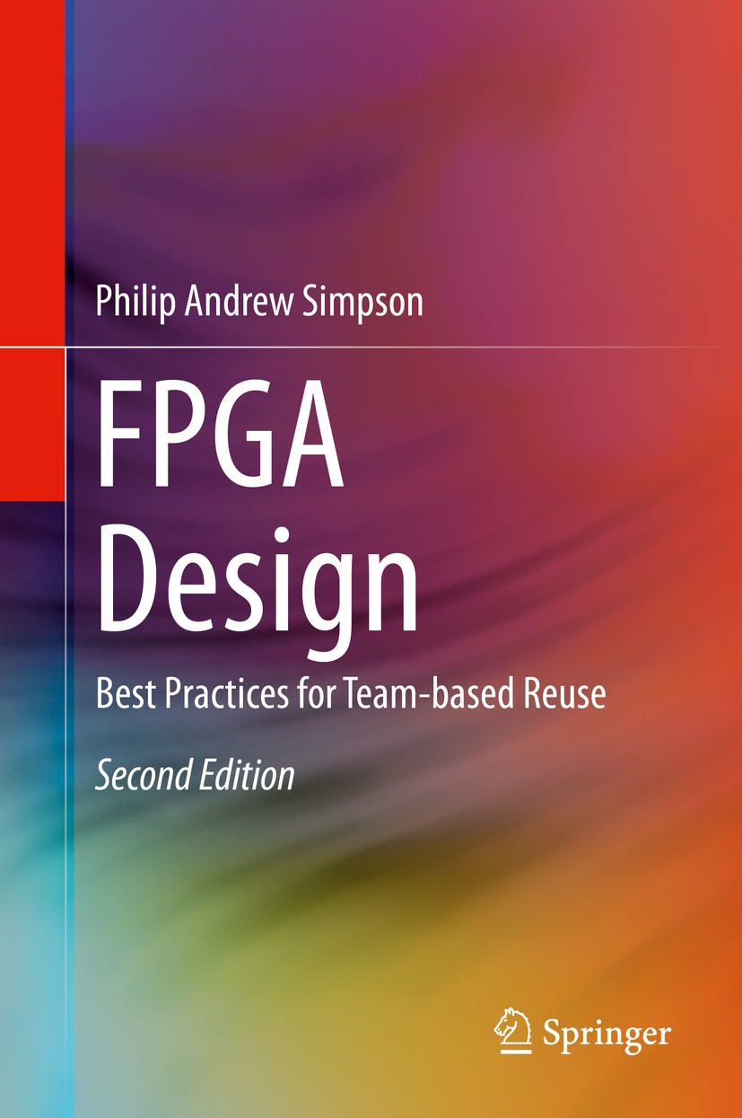 Titlebook: FPGA Design; Best Practices for T Philip Andrew Simpson Book 2015Latest edition Springer International Publishing Switzerland 2015 Electron Titlebook: FPGA Design; Best Practices for T Philip Andrew Simpson Book 2015Latest edition Springer International Publishing Switzerland 2015 Electron