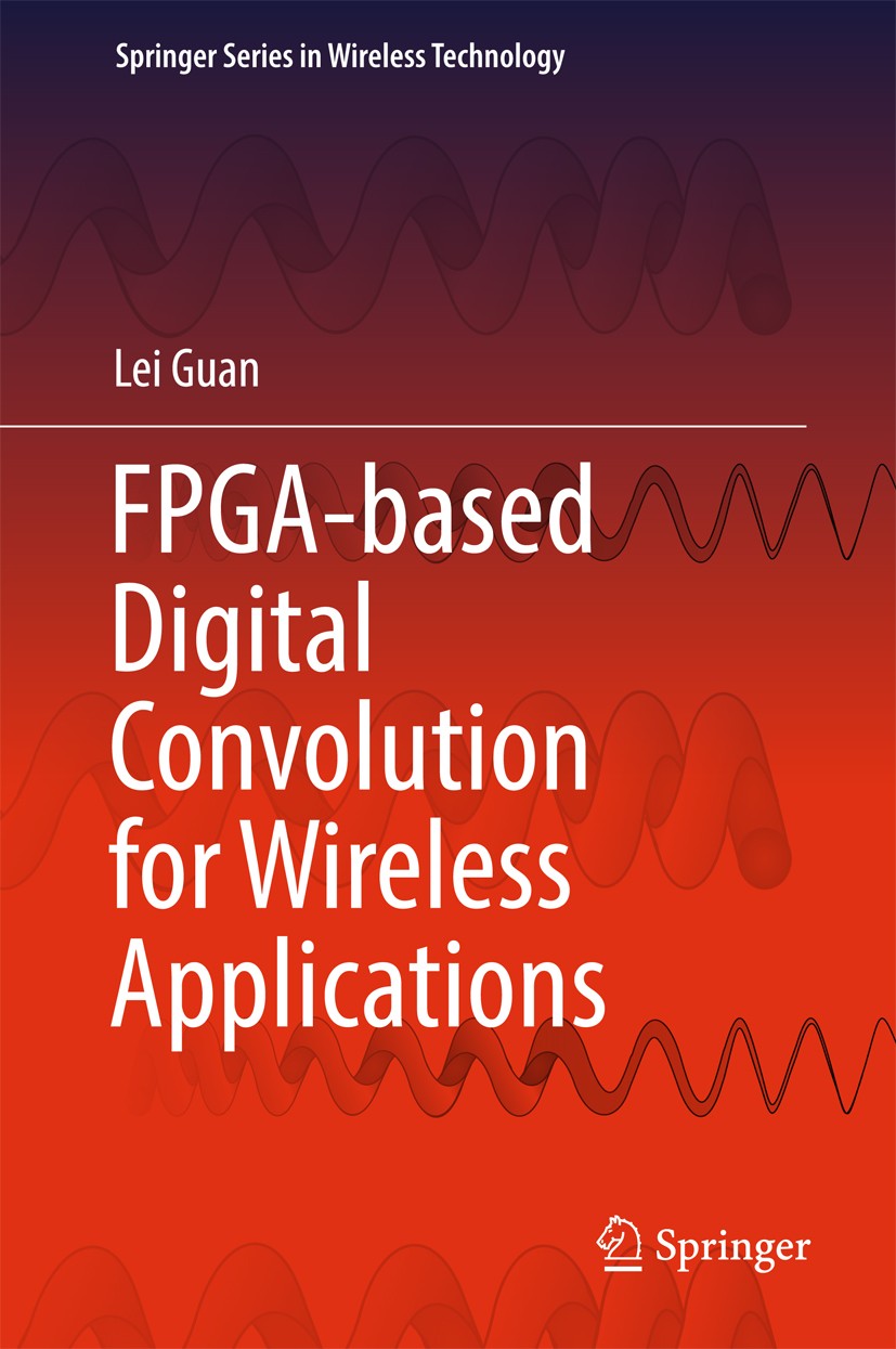 Titlebook: FPGA-based Digital Convolution for Wireless Applications; Lei Guan Book 2017 Springer International Publishing AG 2017 Field Programmable Titlebook: FPGA-based Digital Convolution for Wireless Applications; Lei Guan Book 2017 Springer International Publishing AG 2017 Field Programmable