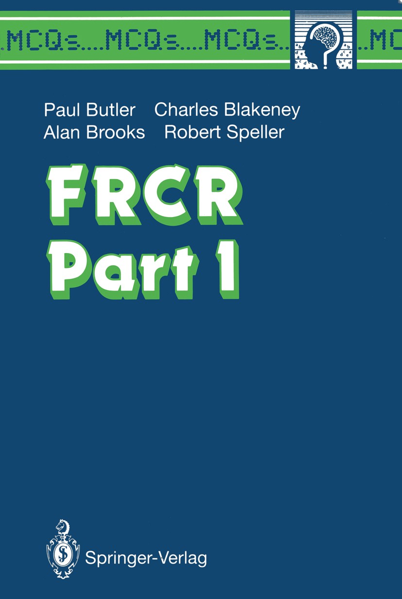 Titlebook: FRCR Part I; Paul Butler,Charles G. Blakeney,Robert Speller Textbook 1991 Springer-Verlag London Limited 1991 FRCR.hospital.hospitals.mult Titlebook: FRCR Part I; Paul Butler,Charles G. Blakeney,Robert Speller Textbook 1991 Springer-Verlag London Limited 1991 FRCR.hospital.hospitals.mult