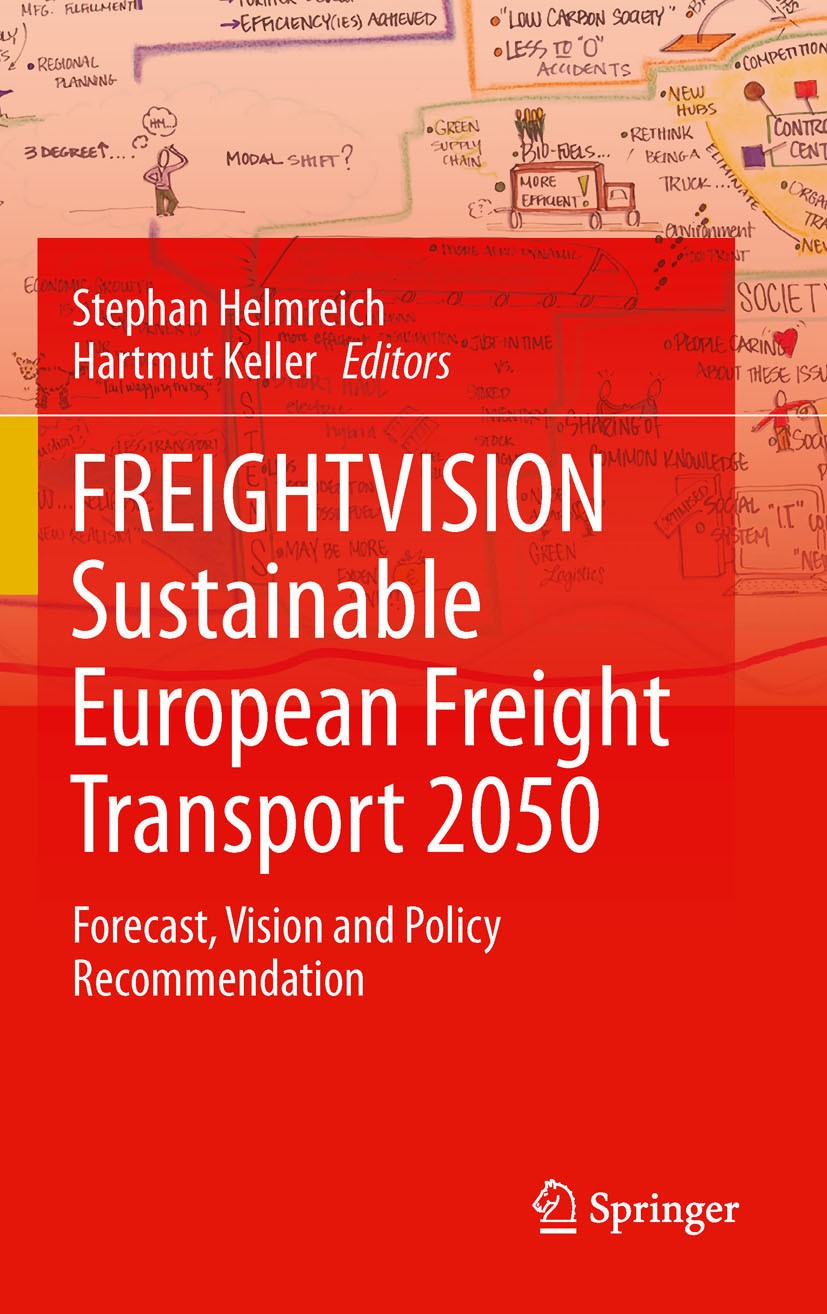 Titlebook: FREIGHTVISION - Sustainable European Freight Transport 2050; Forecast, Vision and Stephan Helmreich,Hartmut Keller Book 2011 Springer Verla Titlebook: FREIGHTVISION - Sustainable European Freight Transport 2050; Forecast, Vision and Stephan Helmreich,Hartmut Keller Book 2011 Springer Verla