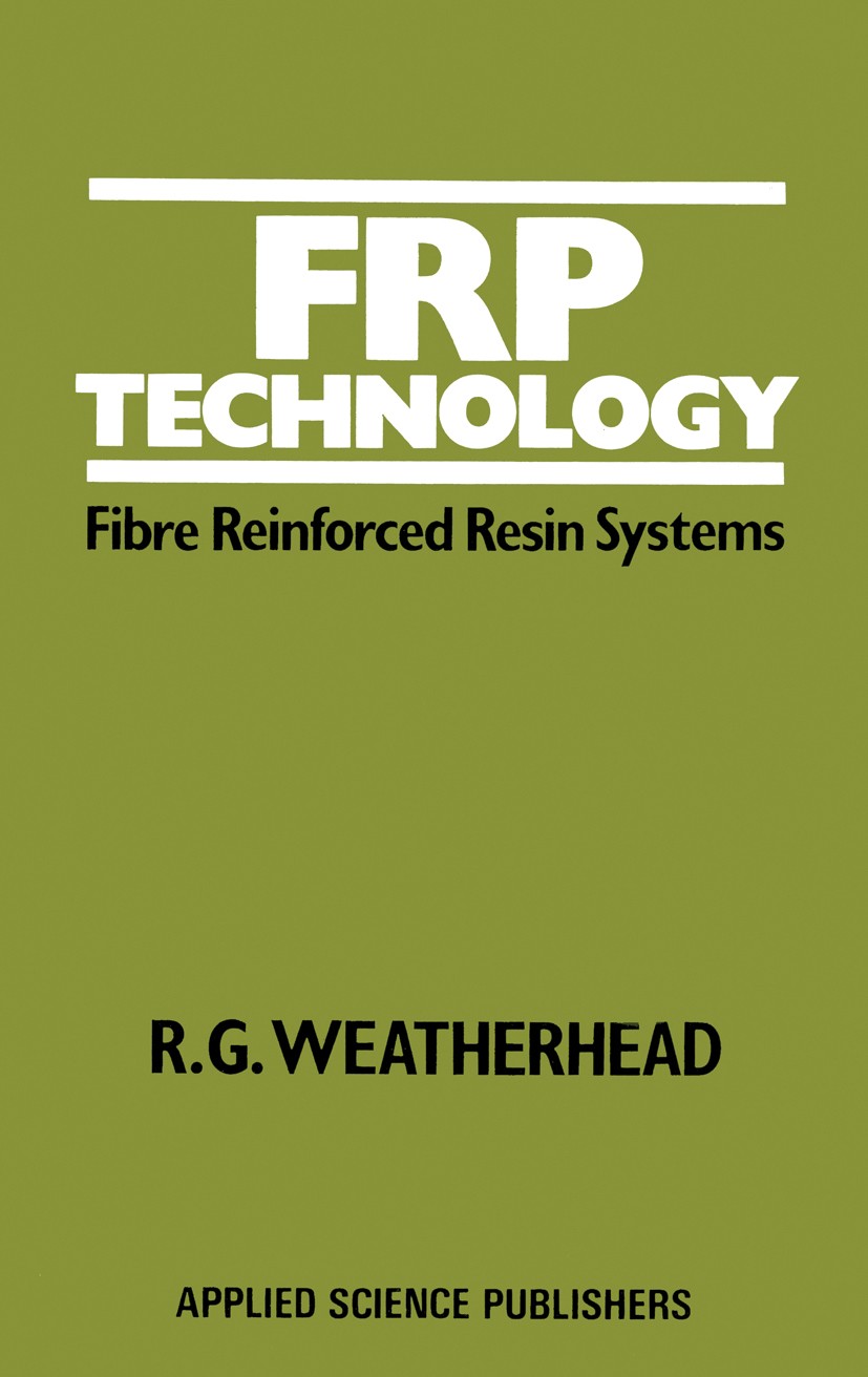 Titlebook: FRP Technology; Fibre Reinforced Res R. G. Weatherhead Book 1980 Applied Science Publishers Ltd 1980 cotton.density.fields.heat.metals.resi Titlebook: FRP Technology; Fibre Reinforced Res R. G. Weatherhead Book 1980 Applied Science Publishers Ltd 1980 cotton.density.fields.heat.metals.resi