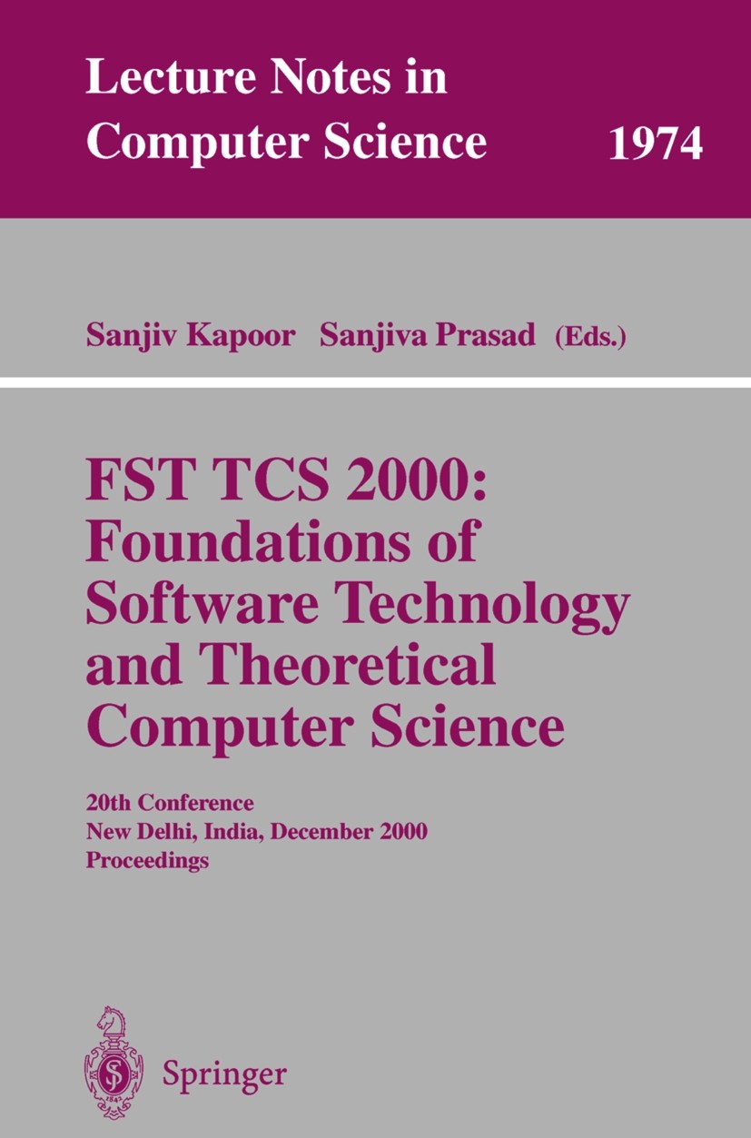 Titlebook: FST TCS 2000: Foundations of Software Technology and Theoretical Science; 20th Conference, New Sanjiv Kapoor,Sanjiva Prasad Conference proc Titlebook: FST TCS 2000: Foundations of Software Technology and Theoretical Science; 20th Conference, New Sanjiv Kapoor,Sanjiva Prasad Conference proc