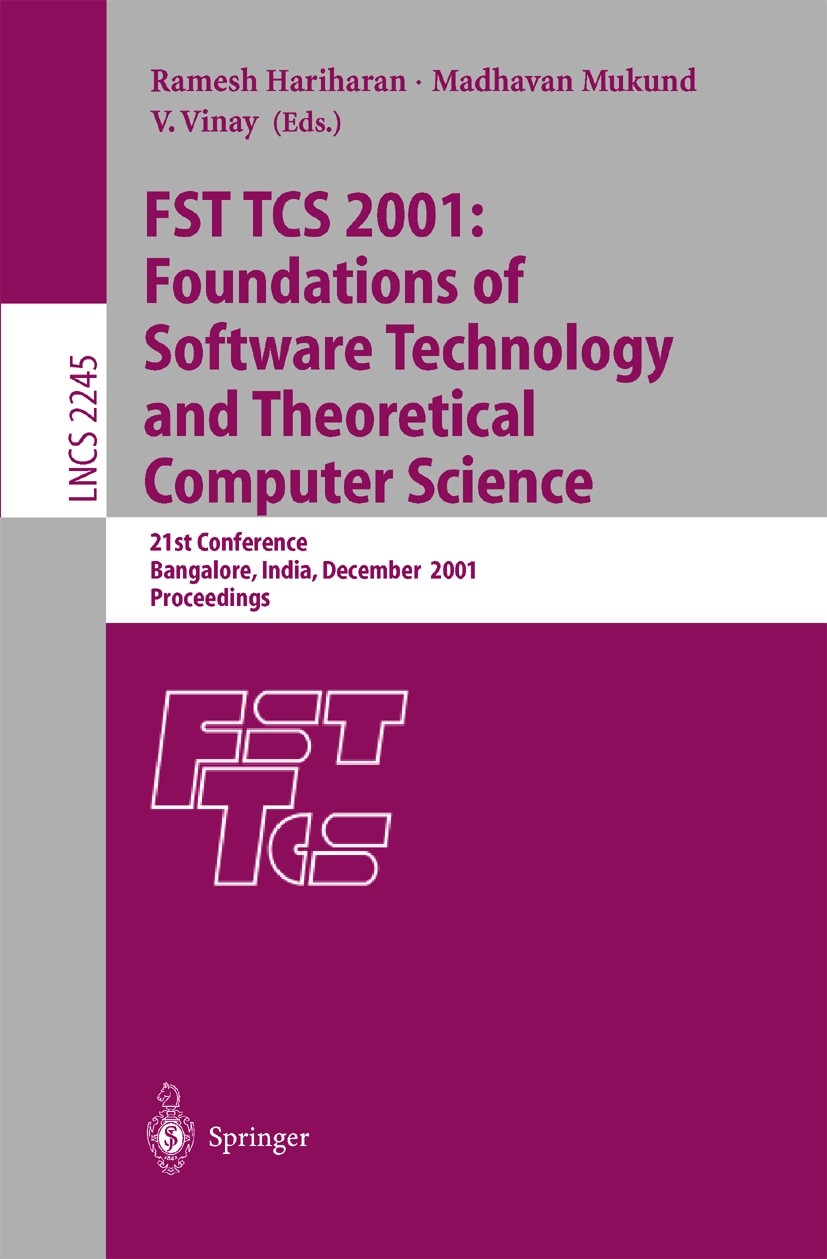Titlebook: FST TCS 2001: Foundations of Software Technology and Theoretical Computer Science; 21st Conference, Ban Ramesh Hariharan,V. Vinay,Madhavan Titlebook: FST TCS 2001: Foundations of Software Technology and Theoretical Computer Science; 21st Conference, Ban Ramesh Hariharan,V. Vinay,Madhavan